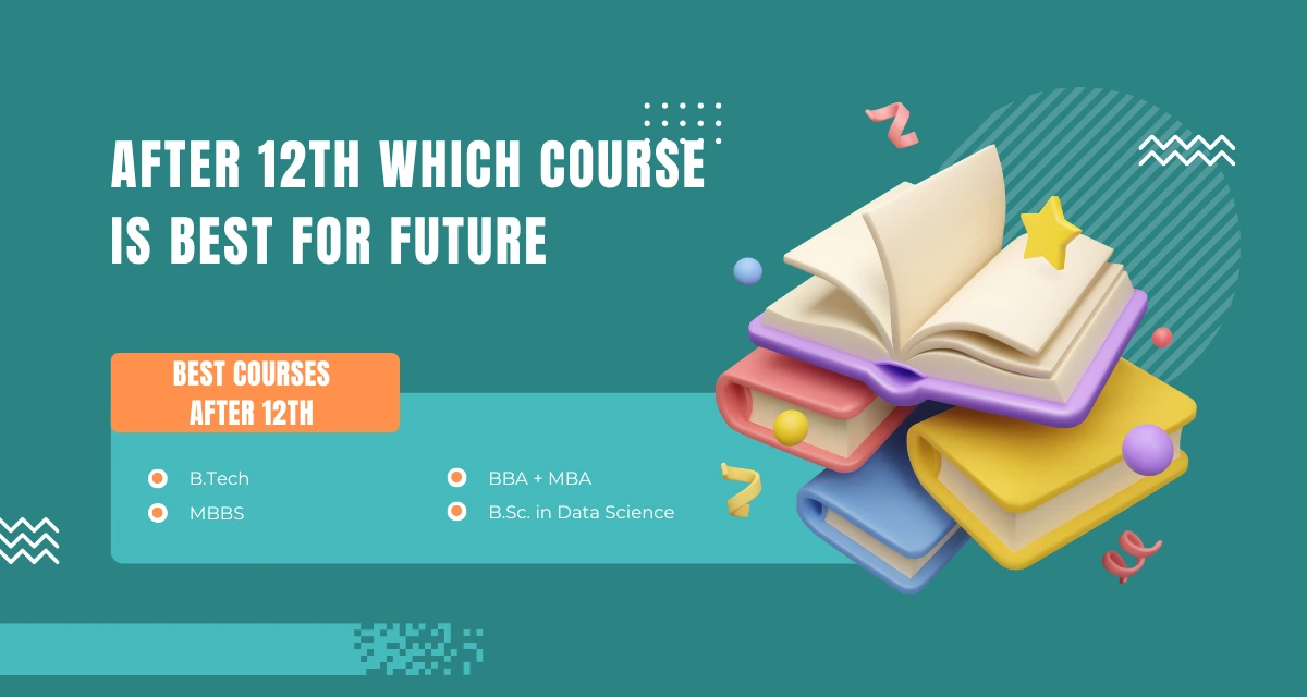 After the 12th, Which Course Is Best for the Future? A Complete Guide for Students